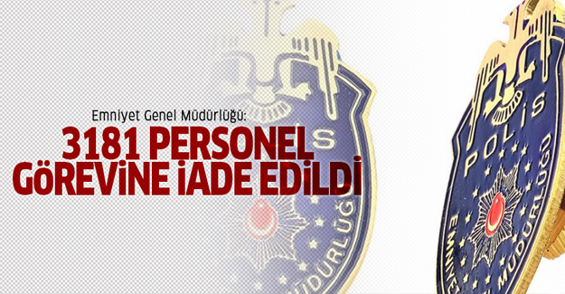 Emniyet: 3181 personel görevine iade edildi