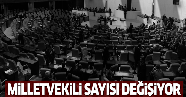 Milletvekili sayısı değişiyor