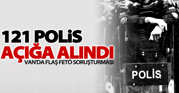 Van’da 121 polis açığa alındı