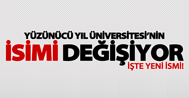 Yüzüncü Yıl Üniversitesi'nin adı değişiyor!