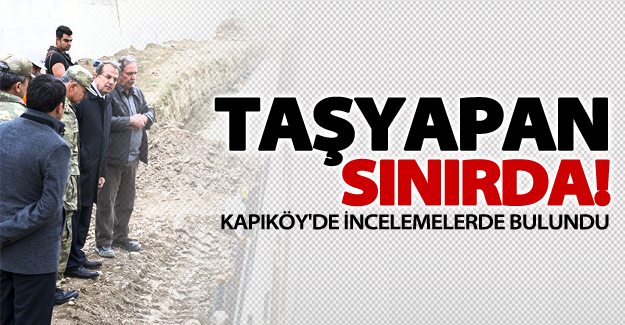 Vali Taşyapan sınır kapısında!