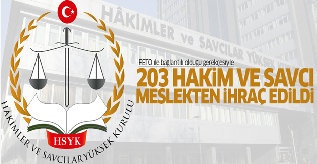 203 hakim ve cumhuriyet savcısı ihraç edildi