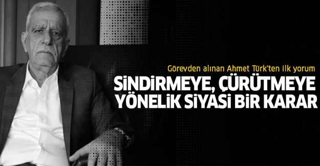 Görevden alınan Ahmet Türk'ten ilk yorum