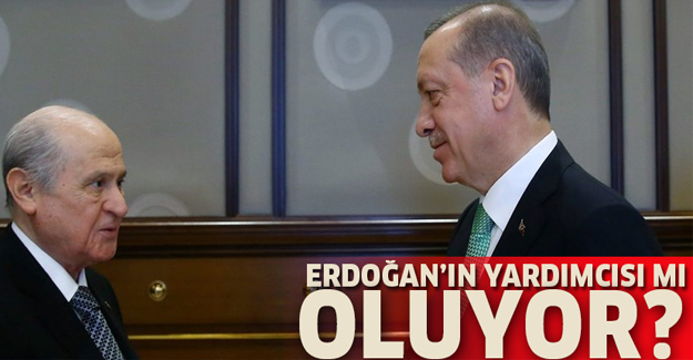 Bahçeli Erdoğan'ın yardımcısı mı oluyor?