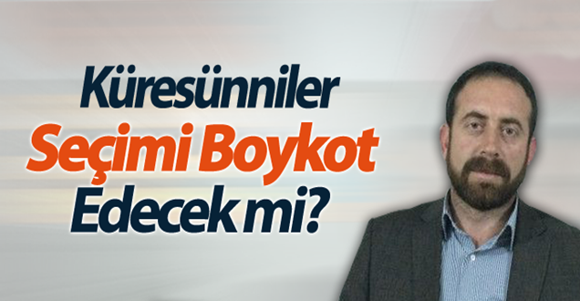 Küresünniler seçimi boykot edecek mi!