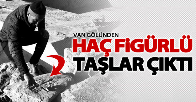 Van Gölünden "Haç" figürlü taşlar çıktı