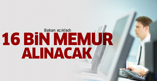 Bakan 16 bin memur alınacağını açıkladı