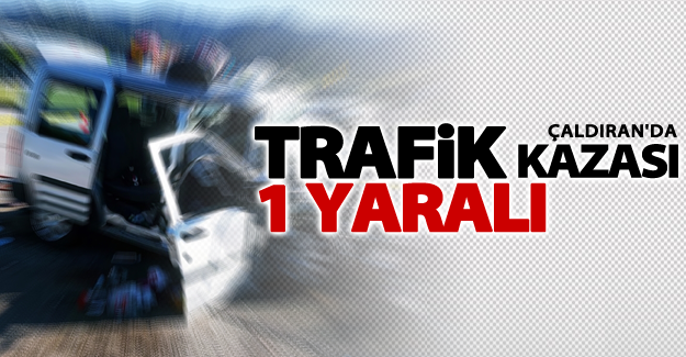 Çaldıran'da trafik kazası: 1 yaralı