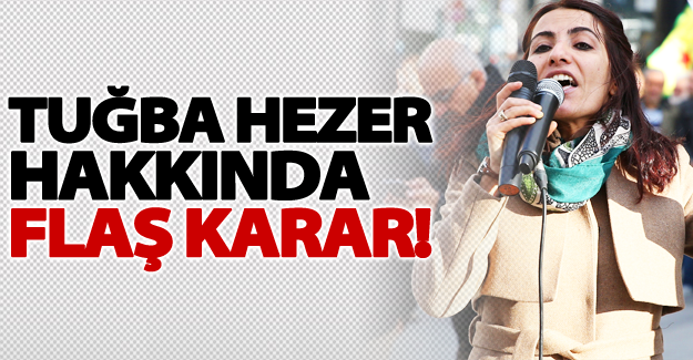 Van Milletvekili Tuğba Hezer hakkında flaş karar!