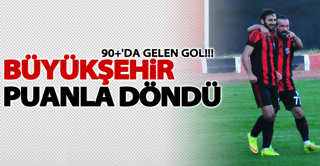 Büyükşehir puanla döndü!