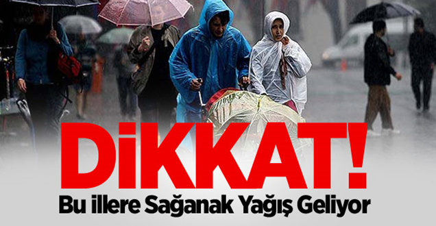 Dikkat! Bu İllere Sağanak Yağış Geliyor