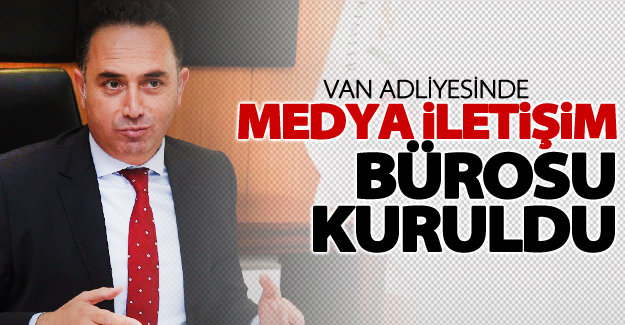 Van Adliyesinde ‘Medya İletişim Bürosu’ kuruldu