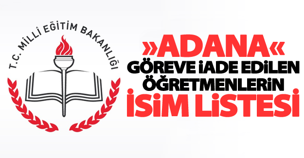 Adana'da göreve iade edilen öğretmenlerin isim listesi