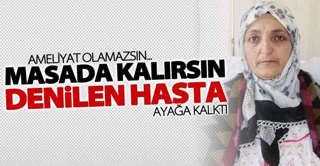 Masada kalırsın denilen hasta ayağa kalktı