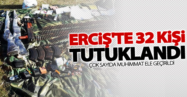 Erciş’te flaş operasyon: 32 kişi tutuklandı