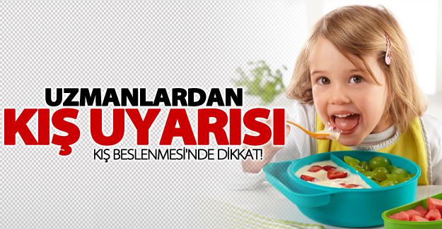 Uzmanlardan ‘kış beslenmesi’ uyarısı