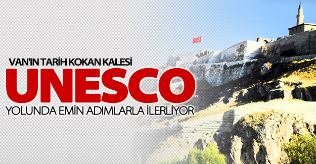 Van Kalesi UNESCO yolunda!