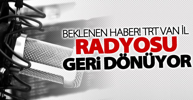 TRT Van radyosu geri dönüyor!