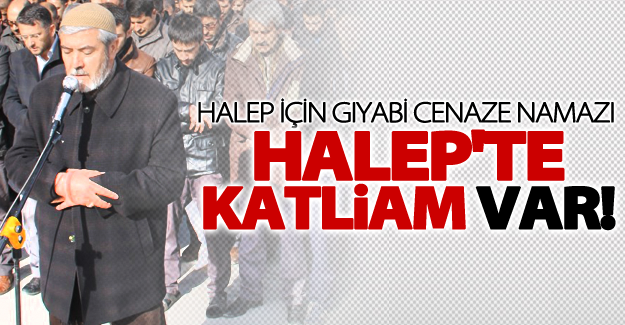 Van'da Halep için gıyabi cenaze namazı