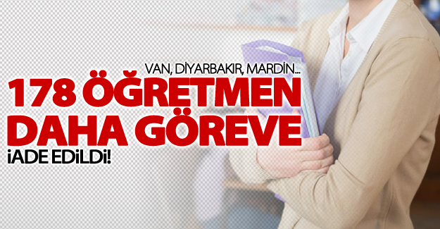 Van'da 178 öğretmen göreve iade edildi!