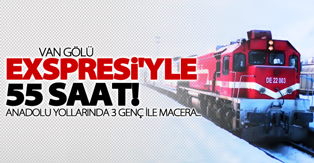 Van Gölü Ekspresi ile 55 saat