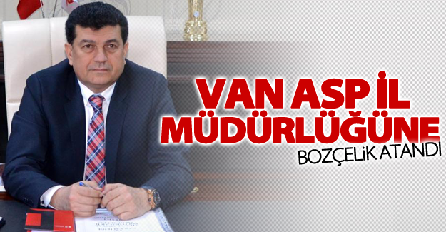 Van ASP il müdürlüğüne Bozçelik atandı