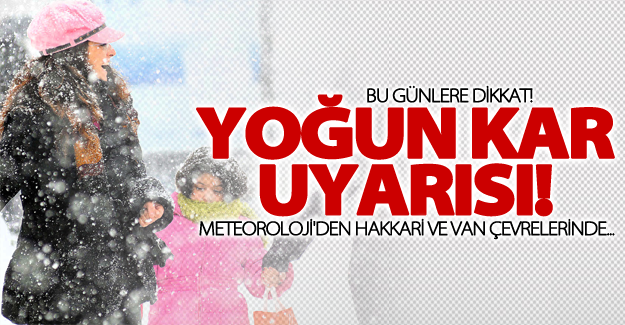 Meteoroloji uyardı: Yoğun kar geliyor!