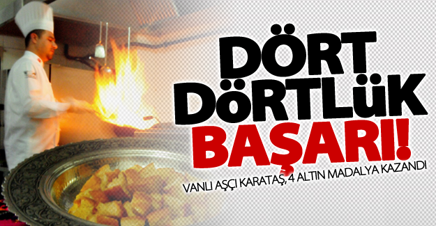 Vanlı aşçı Karataş'tan dört dörtlük başarı!