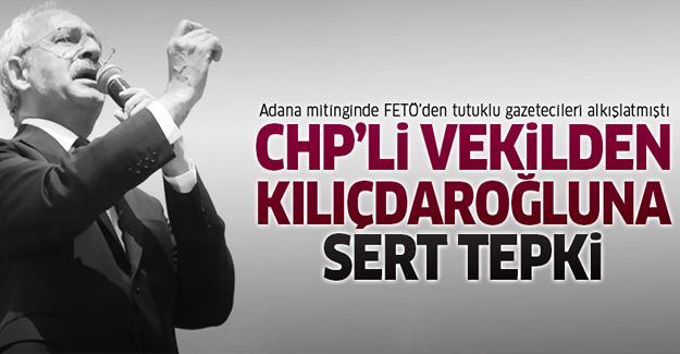 CHP'li vekilden Kılıçdaroğlu'na sert eleştiri