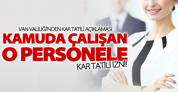 Van'daki o kamu personeline bugün kar tatili izni!