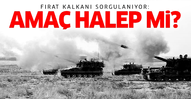 Fırat Kalkanı'nın amacı Halep mi?'