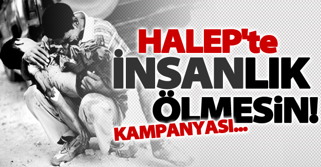 Halep'te 'İnsanlık Ölmesin' Kampanyası