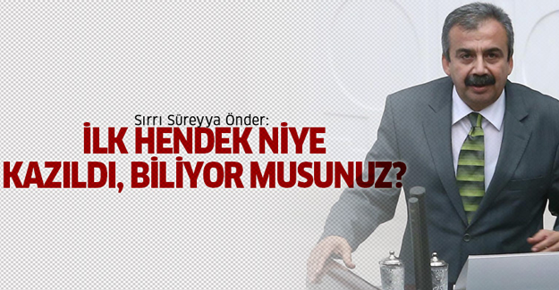 Önder: İlk hendek niye kazıldı biliyor musunuz?