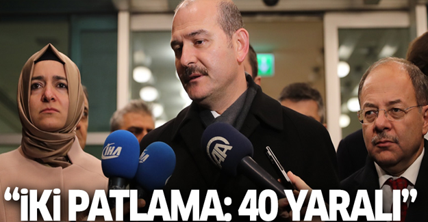 Soylu: 'İki patlama: 40 yaralı'