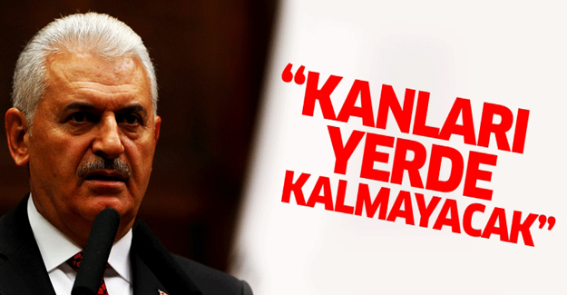 Yıldırım: Kanları yerde kalmayacak