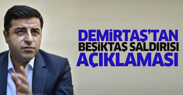 Demirtaş'tan 'Beşiktaş saldırısı' açıklaması