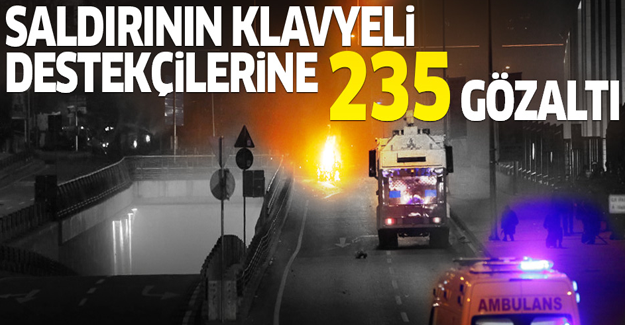 Saldırının klavyeli destekçilerine 235 gözaltı