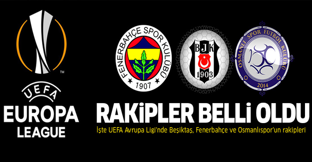 Beşiktaş, Fenerbahçe ve Osmanlıspor'un UEFA'daki rakipleri