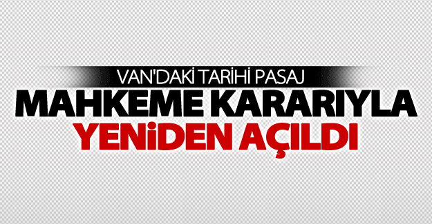 Tarihi pasaj, mahkeme kararıyla yeniden açıldı