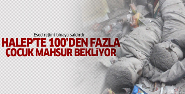 Halep'te 100 çocuk saldırılan binada mahsur