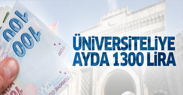 Üniversiteliye aylık 1.300 TL