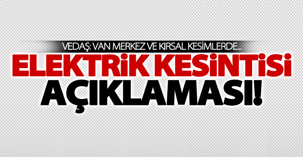 VEDAŞ'tan elektrik kesintileriyle ilgili açıklama!