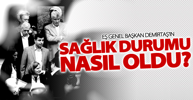 Eş Genel Başkan Demirtaş'ın sağlık durumu nasıl?