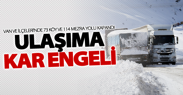 Van'da ulaşıma kar engeli! 73 köy ve 114 mezra yolu kapandı