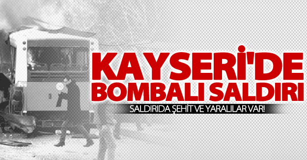 SON DAKİKA! Kayseri'de patlama: Şehit ve yaralılar var