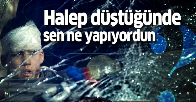 Halep düştüğünde sen ne yapıyordun?