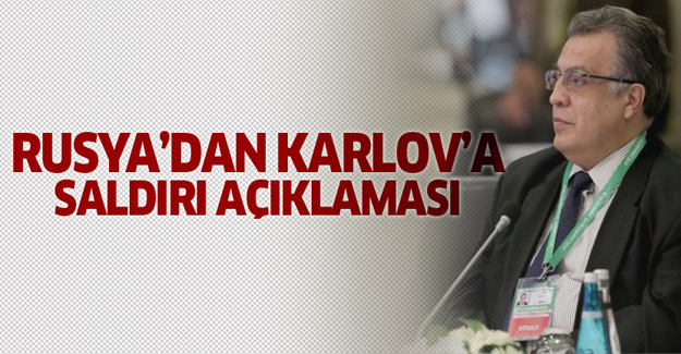 Rusya'dan Karlov'a saldırı açıklaması