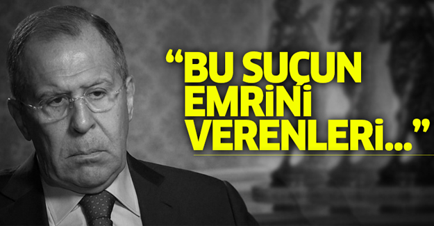 Lavrov: Bu suçun emrini verenleri...