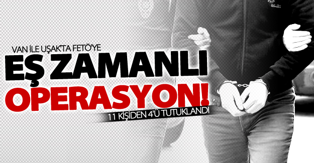 Van ve Uşak'ta eş zamanlı operasyon! 11 kişiden 4'ü tutuklandı