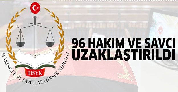 96 hakim ve savcı görevden uzaklaştırıldı